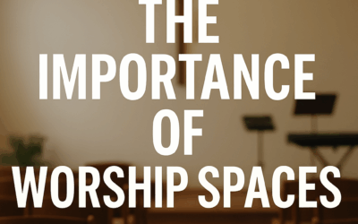 The Importance of Worship Spaces